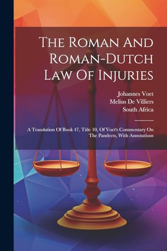 Voet - Roman And Roman-dutch Law Of Injuries: A Translation Of Book 47