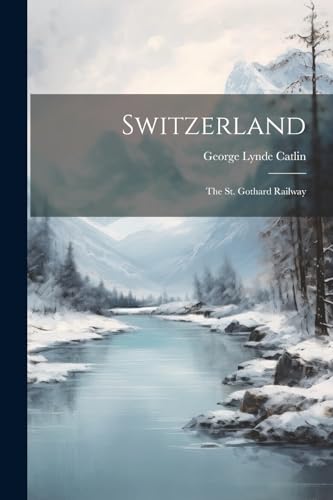 Catlin - Switzerland: The St. Gothard Railway - New paperback or softb