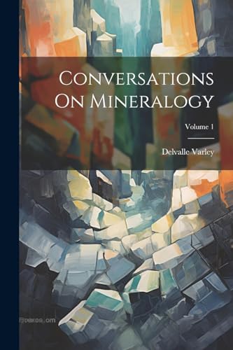 Varley - Conversations On Mineralogy; Volume 1 - New paperback or soft