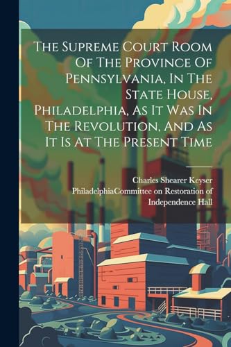 Keyser - Supreme Court Room Of The Province Of Pennsylvania, In The St