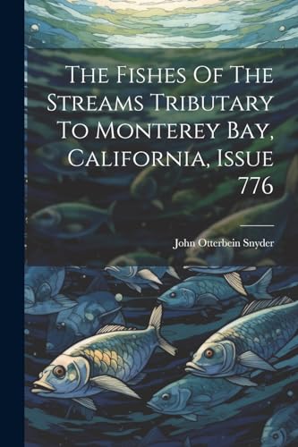Snyder - Fishes Of The Streams Tributary To Monterey Bay, California,