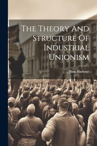 Harbour - Theory And Structure Of Industrial Unionism - New paperback