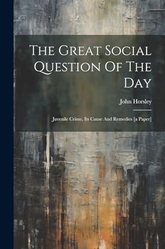 Horsley - Great Social Question Of The Day: Juvenile Crime, Its Cause