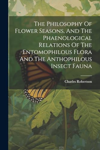 Robertson - Philosophy Of Flower Seasons, And The Phaenological Relati