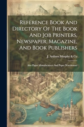 J. Arthurs Murphy & - Reference Book And Directory Of The Book And Job