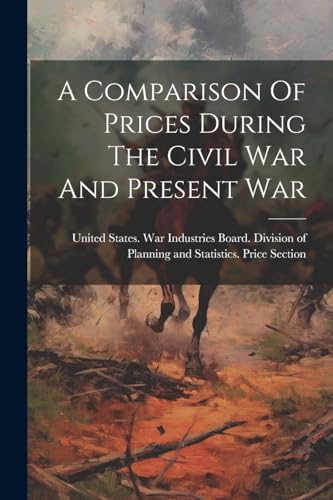 United States. War I - A Comparison Of Prices During The Civil War And