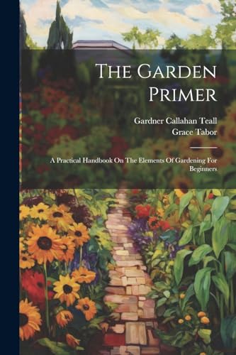 abor - Garden Primer: A Practical Handbook On The Elements Of Gardenin