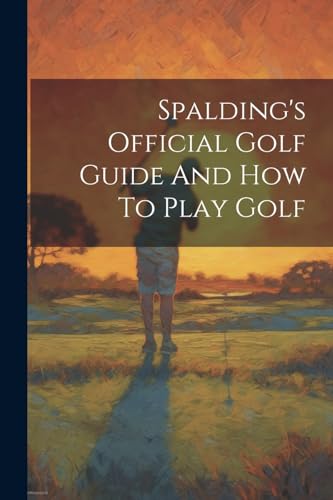 Anonymous - Spalding's Official Golf Guide And How To Play Golf - New