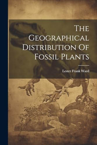 Ward - Geographical Distribution Of Fossil Plants - New paperback or s