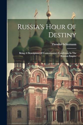 Schiemann - Russia's Hour Of Destiny: Being A Description Of Contempor