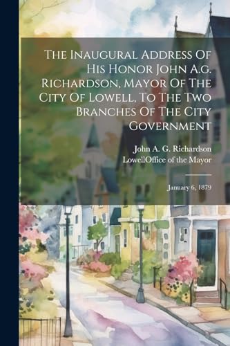 Lowell (Mass.). Offi - Inaugural Address Of His Honor John A.g. Richar