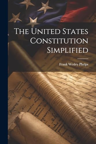 Phelps - United States Constitution Simplified - New paperback or soft