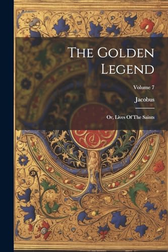 Voragine) - Golden Legend: Or, Lives Of The Saints; Volume 7 - New pap