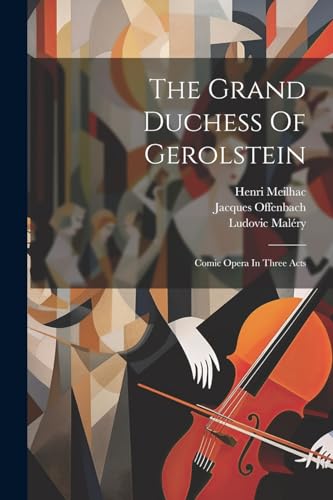 Offenbac - Grand Duchess Of Gerolstein: Comic Opera In Three Acts - Ne