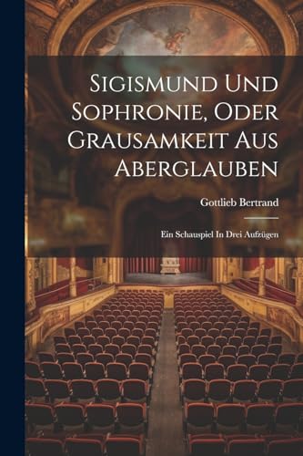 Bertrand - Sigismund Und Sophronie, Oder Grausamkeit Aus Aberglauben:
