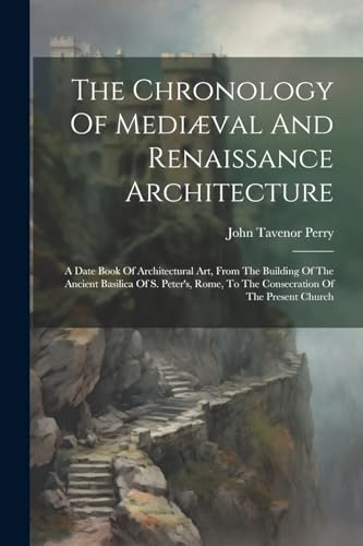 Perry - Chronology Of Medi?val And Renaissance Architecture: A Date Bo