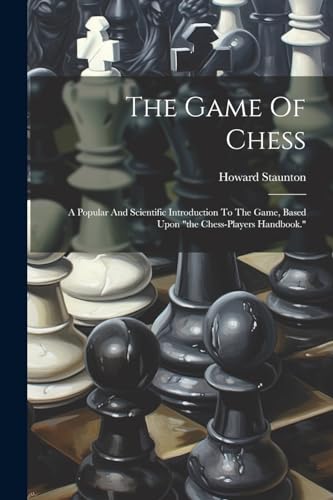 Staunton - Game Of Chess: A Popular And Scientific Introduction To The
