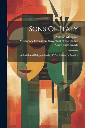 Mangano - Sons Of Italy: A Social And Religious Study Of The Italians