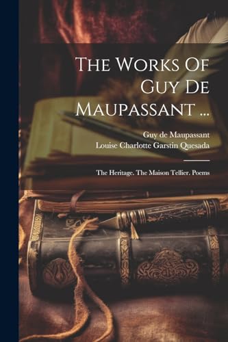 Maupassant - Works Of   ...: The Heritage. The Maison Tellier. Poems -