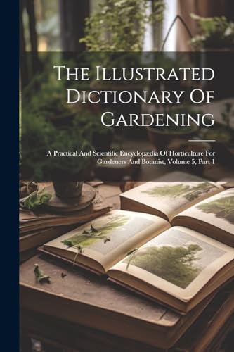 Anonymous - Illustrated Dictionary Of Gardening: A Practical And Scien