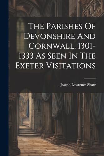 Shaw - Parishes Of Devonshire And Cornwall, 1301-1333 As Seen In The E