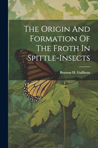 Guilbeau - Origin And Formation Of The Froth In Spittle-insects - New