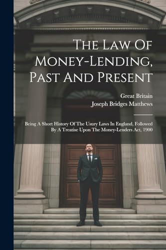 Matthews - Law Of Money-lending, Past And Present  Being A Short Histo