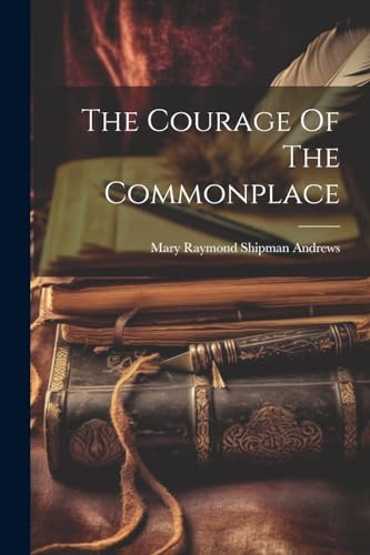 Mary Raymond Shipman - Courage Of The Commonplace - New paperback or s