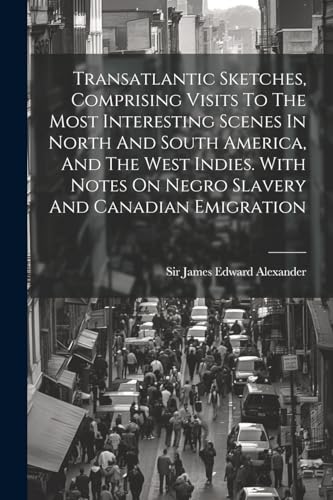 Sir James Edward Ale - Transatlantic Sketches, Comprising Visits To Th