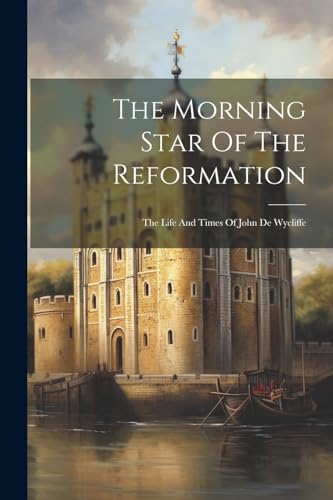 Anonymous - Morning Star Of The Reformation: The Life And Times Of Joh