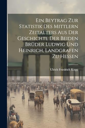 Kopp - Ein Beytrag Zur Statistik Des Mittlern Zeitalters Aus Der Gesch