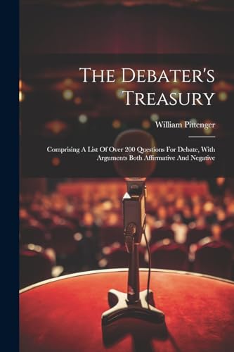 Pittenger - Debater's Treasury: Comprising A List Of Over 200 Question