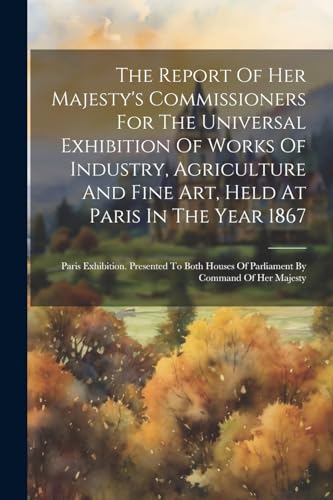 Anonymous - Report Of Her Majesty's Commissioners For The Universal Ex