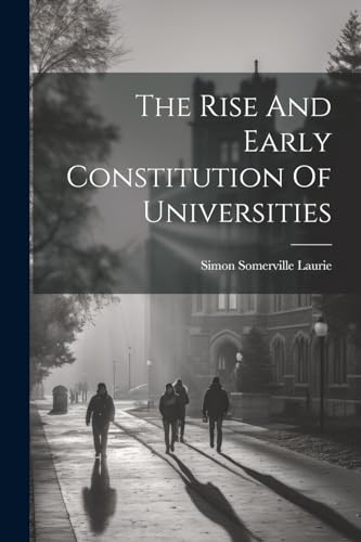 Laurie - Rise And Early Constitution Of Universities - New paperback o