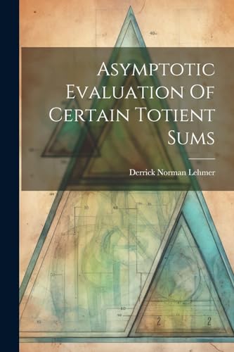 Lehmer - Asymptotic Evaluation Of Certain Totient Sums - New paperback
