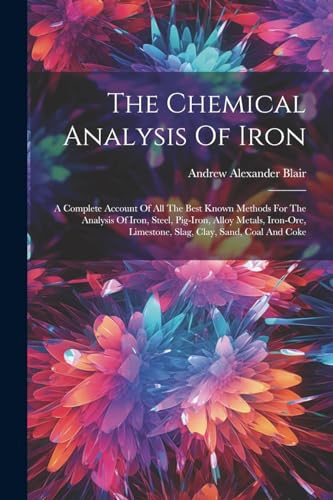 Blair - Chemical Analysis Of Iron: A Complete Account Of All The Best