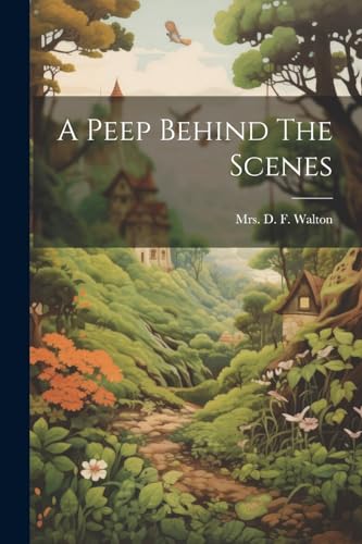 Mrs. D. F. Walton - A Peep Behind The Scenes - New paperback or softba