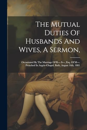 Anonymous - Mutual Duties Of Husbands And Wives, A Sermon,: Occasioned