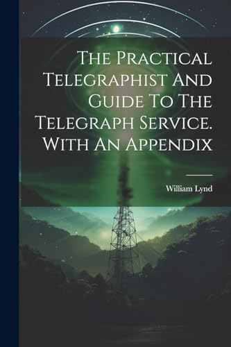 Lynd - Practical Telegraphist And Guide To The Telegraph Service. With