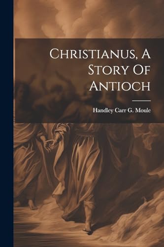 Handley Carr G. Moul - Christianus, A Story Of Antioch - New paperback