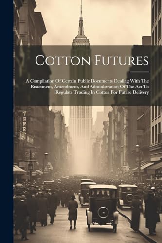 Anonymous - Cotton Futures  A Compilation Of Certain Public Documents
