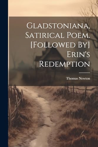 saddler. - Gladstoniana, Satirical Poem. [followed By] Erin's Redempti