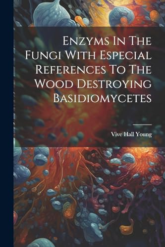 Young - Enzyms In The Fungi With Especial References To The Wood Destr