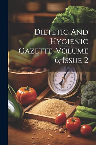 Anonymous - Dietetic And Hygienic Gazette, Volume 6, Issue 2 - New pap