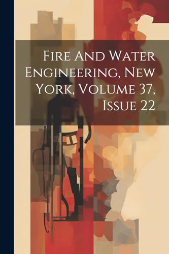 Anonymous - Fire And Water Engineering, New York, Volume 37, Issue 22
