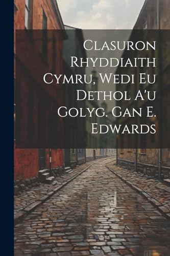Anonymous - Clasuron Rhyddiaith Cymru, Wedi Eu Dethol A'u Golyg. Gan E