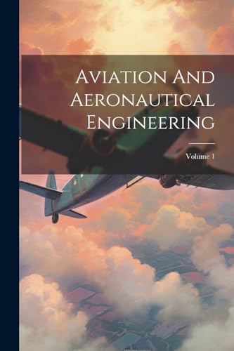 Anonymous - Aviation And Aeronautical Engineering; Volume 1 - New pape