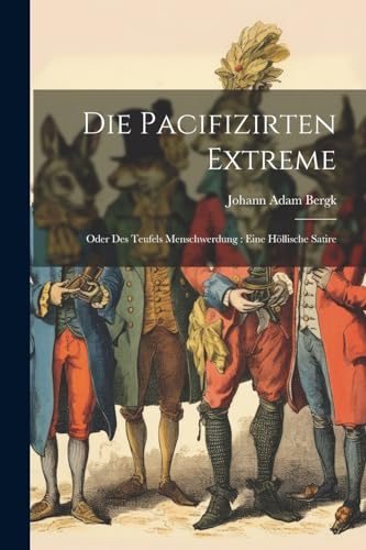Bergk - Die Pacifizirten Extreme: Oder Des Teufels Menschwerdung : Ein