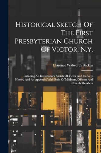 Backus - Historical Sketch Of The First Presbyterian Church Of Victor,