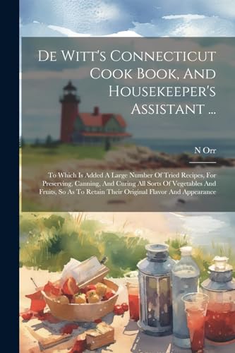 Orr - De Witt's Coecticut Cook Book, Ad Housekeeper's Assistat ...: To